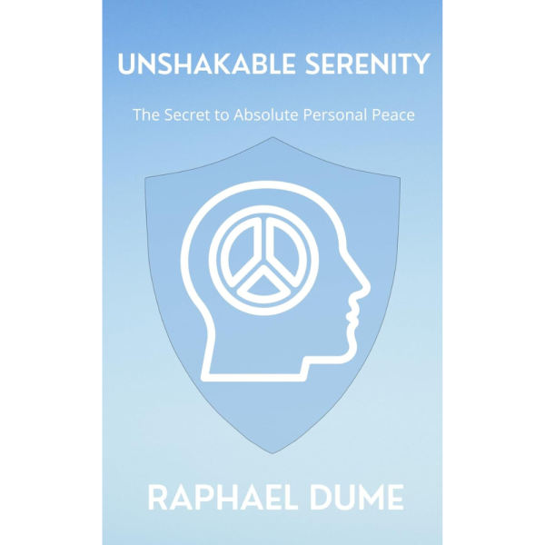 Unshakable Serenity: The Secret to Absolute Personal Peace